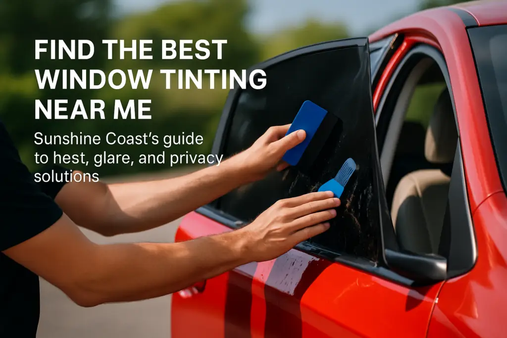 Find The Best Window Tinting Near Me Sunshine Coasts Guide To Heat Glare And Privacy Solutions Featured Image 1024x683